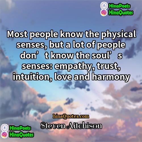 Steven Aitchison Quotes | Most people know the physical senses, but